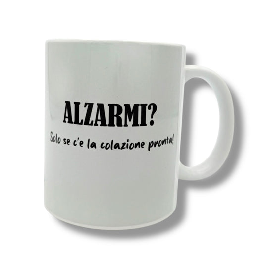 Tazza - ALZARMI? SOLO SE C'è LA COLAZIONE PRONTA