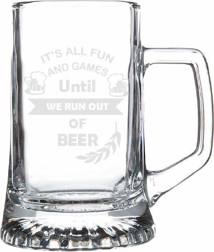 It's all fun and games until we run out of beer - Boccale Birra