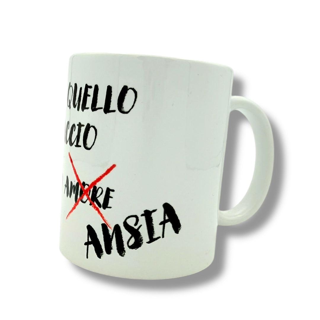 Tazza - IN TUTTO QUELLO CHE FACCIO CI METTO ANSIA