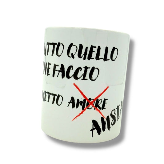Tazza - IN TUTTO QUELLO CHE FACCIO CI METTO ANSIA